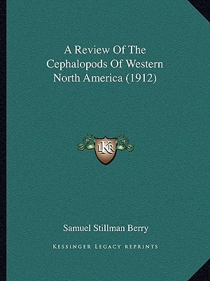 A Review Of The Cephalopods Of Western North America (1912)