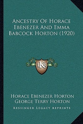 Ancestry Of Horace Ebenezer And Emma Babcock Horton (1920)