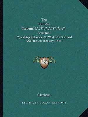 The Biblical Student’s Assistant: Containing References To Works On Doctrinal And Practical Theology (1844)