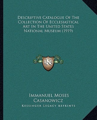 Descriptive Catalogue Of The Collection Of Ecclesiastical Art In The United States National Museum (1919)