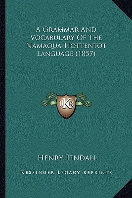 A Grammar And Vocabulary Of The Namaqua-Hottentot Language (1857)