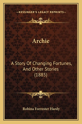 Archie: A Story Of Changing Fortunes, And Other Stories (1885)