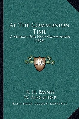 At The Communion Time: A Manual For Holy Communion (1878)