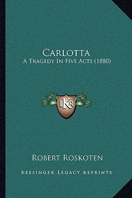 Carlotta: A Tragedy In Five Acts (1880)