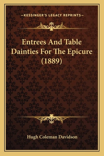 Entrees And Table Dainties For The Epicure (1889)