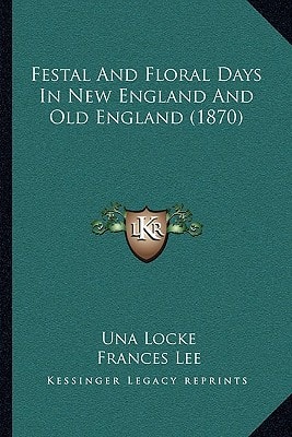 Festal And Floral Days In New England And Old England (1870)