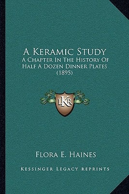 A Keramic Study: A Chapter In The History Of Half A Dozen Dinner Plates (1895)