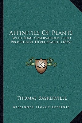 Affinities Of Plants: With Some Observations Upon Progressive Development (1839)