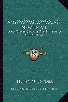 Amy’s New Home: And Other Stories For Boys And Girls (1863)