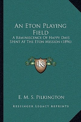 An Eton Playing Field: A Reminiscence Of Happy Days Spent At The Eton Mission (1896)