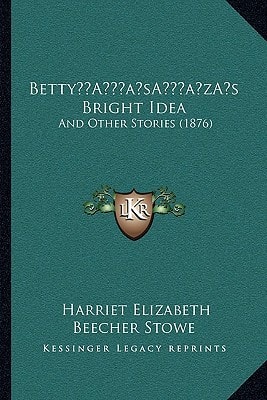 Betty’s Bright Idea: And Other Stories (1876)