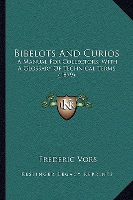 Bibelots And Curios: A Manual For Collectors, With A Glossary Of Technical Terms (1879)