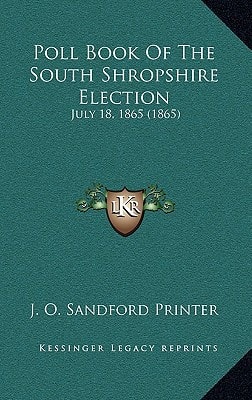 Poll Book Of The South Shropshire Election: July 18, 1865 (1865)