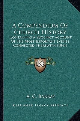 A Compendium Of Church History: Containing A Succinct Account Of The Most Important Events Connected Therewith (1841)