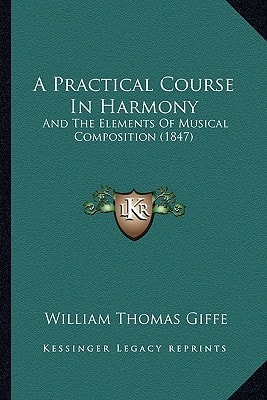 A Practical Course In Harmony: And The Elements Of Musical Composition (1847)