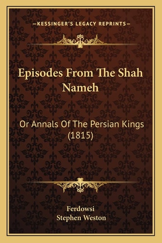 Episodes From The Shah Nameh: Or Annals Of The Persian Kings (1815)