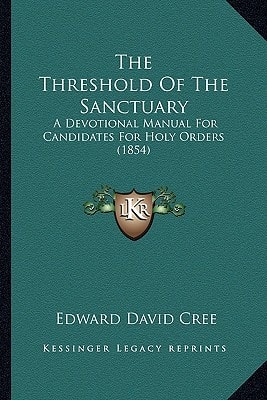 The Threshold Of The Sanctuary: A Devotional Manual For Candidates For Holy Orders (1854)