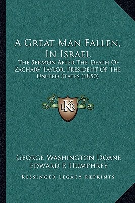 A Great Man Fallen, In Israel: The Sermon After The Death Of Zachary Taylor, President Of The United States (1850)