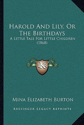 Harold And Lily, Or The Birthdays: A Little Tale For Little Children (1868)