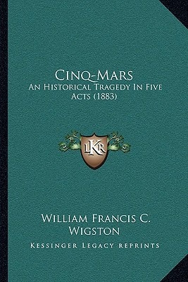 Cinq-Mars: An Historical Tragedy In Five Acts (1883)