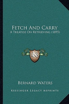 Fetch And Carry: A Treatise On Retrieving (1895)