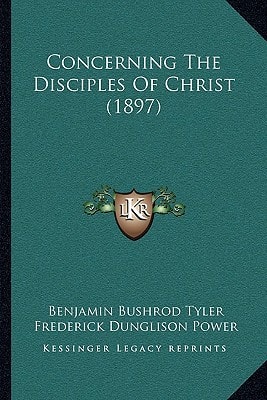 Concerning The Disciples Of Christ (1897)