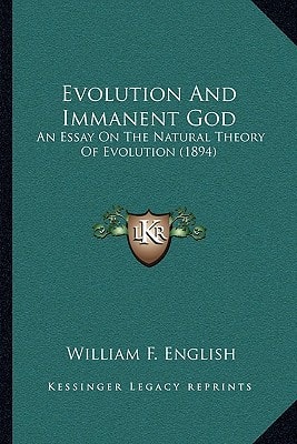 Evolution And Immanent God: An Essay On The Natural Theory Of Evolution (1894)