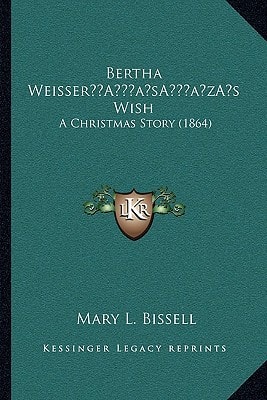 Bertha Weisser’s Wish: A Christmas Story (1864)