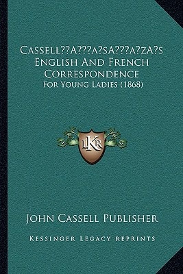 Cassell’s English And French Correspondence: For Young Ladies (1868)