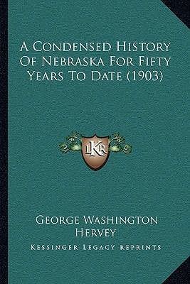 A Condensed History Of Nebraska For Fifty Years To Date (1903)
