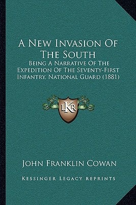 A New Invasion Of The South: Being A Narrative Of The Expedition Of The Seventy-First Infantry, National Guard (1881)