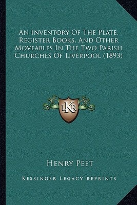 An Inventory Of The Plate, Register Books, And Other Moveables In The Two Parish Churches Of Liverpool (1893)