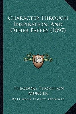 Character Through Inspiration, And Other Papers (1897)