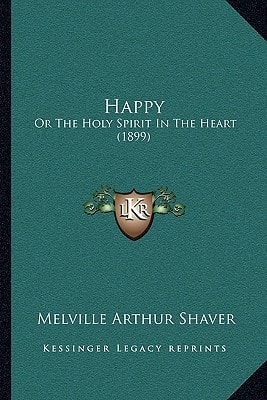 Happy: Or The Holy Spirit In The Heart (1899)