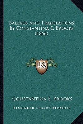 Ballads And Translations By Constantina E. Brooks (1866)