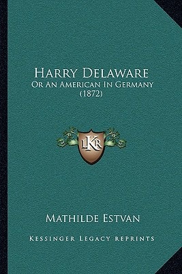Harry Delaware: Or An American In Germany (1872)