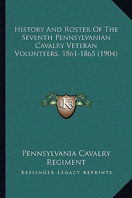 History And Roster Of The Seventh Pennsylvanian Cavalry Veteran Volunteers, 1861-1865 (1904)