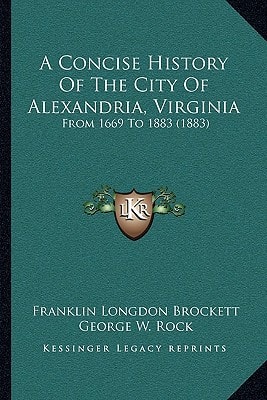 A Concise History Of The City Of Alexandria, Virginia: From 1669 To 1883 (1883)
