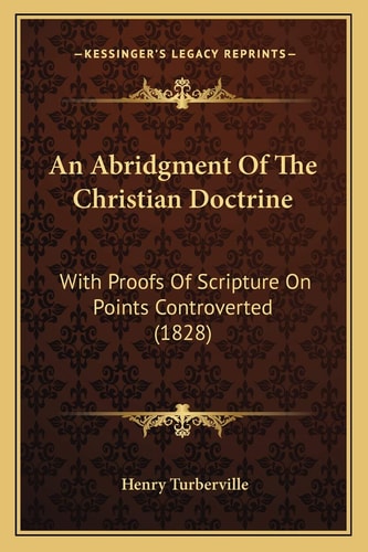 An Abridgment Of The Christian Doctrine: With Proofs Of Scripture On Points Controverted (1828)