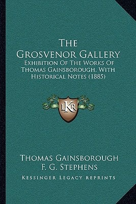 The Grosvenor Gallery: Exhibition Of The Works Of Thomas Gainsborough, With Historical Notes (1885)