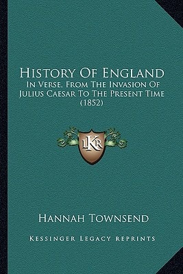 History Of England: In Verse, From The Invasion Of Julius Caesar To The Present Time (1852)