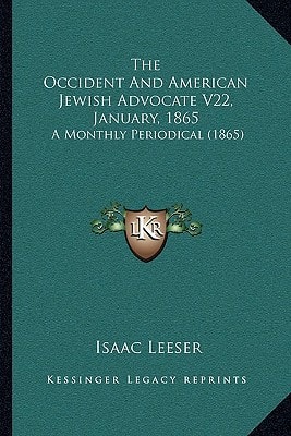 The Occident And American Jewish Advocate V22, January, 1865: A Monthly Periodical (1865)