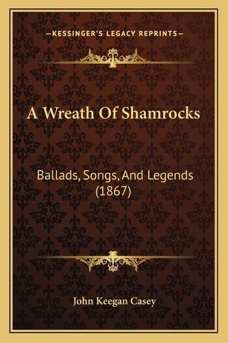 A Wreath Of Shamrocks: Ballads, Songs, And Legends (1867)