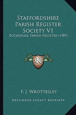 Staffordshire Parish Register Society V1: Eccleshall Parish Register (1907)