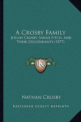 A Crosby Family: Josiah Crosby, Sarah Fitch, And Their Descendants (1877)