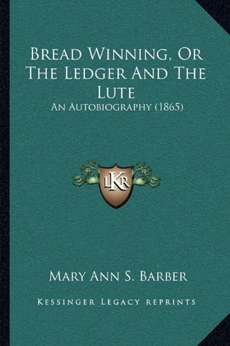 Bread Winning, Or The Ledger And The Lute: An Autobiography (1865)