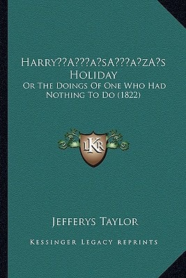 Harry’s Holiday: Or The Doings Of One Who Had Nothing To Do (1822)