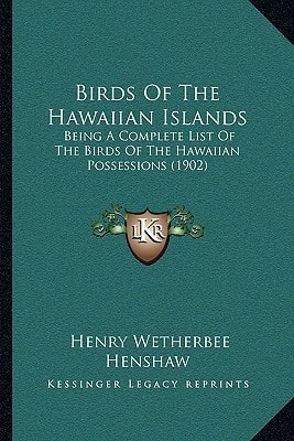 Birds Of The Hawaiian Islands: Being A Complete List Of The Birds Of The Hawaiian Possessions (1902)