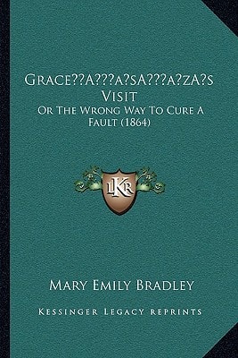 Grace’s Visit: Or The Wrong Way To Cure A Fault (1864)