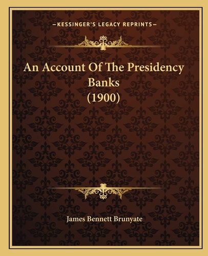 An Account Of The Presidency Banks (1900)